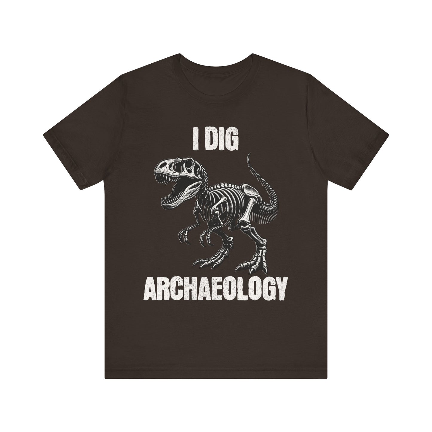 Archaeology T-Shirt - I Dig Archaeology